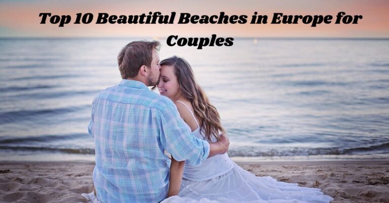 10 Stunningly Beautiful Beaches in Europe for Couples to Fall in Love All Over Again