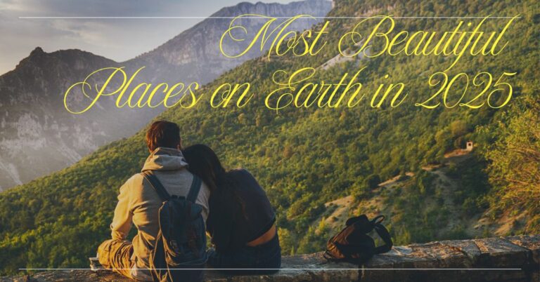 Most Beautiful Places on Earth in 2025