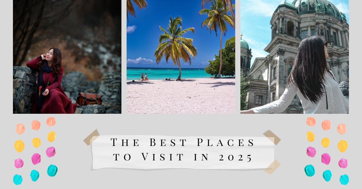 The Best Places to Visit in 2025