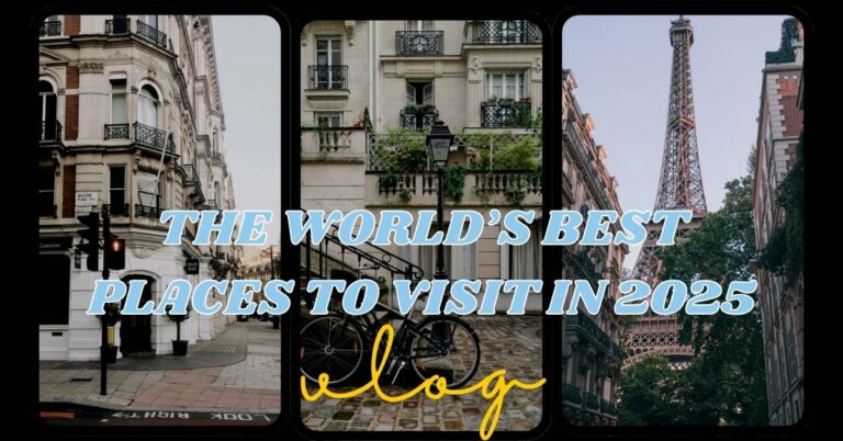 The World’s Best Places to Visit in 2025